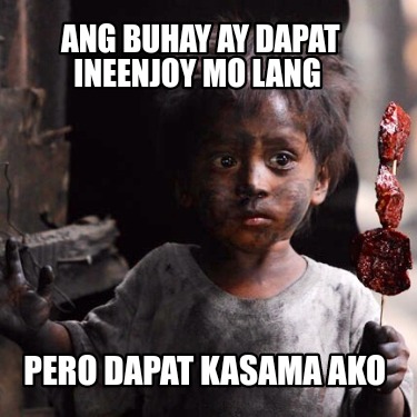 ang-buhay-ay-dapat-ineenjoy-mo-lang-pero-dapat-kasama-ako
