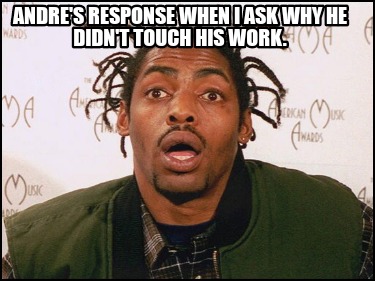 andres-response-when-i-ask-why-he-didnt-touch-his-work