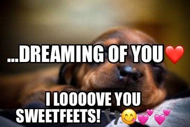 dreaming-of-you-i-loooove-you-sweetfeets-