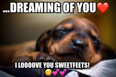 dreaming-of-you-i-loooove-you-sweetfeets-9