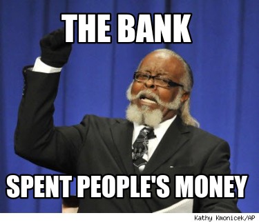 the-bank-spent-peoples-money