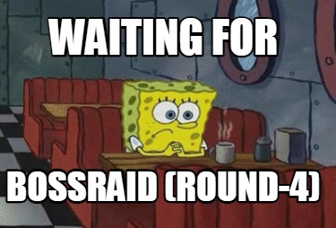 waiting-for-bossraid-round-4