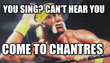 you-sing-cant-hear-you-come-to-chantres