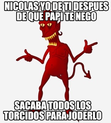 nicolas-yo-de-ti-despues-de-que-papi-te-nego-sacaba-todos-los-torcidos-para-jode