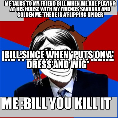 me-talks-to-my-friend-bill-when-we-are-playing-at-his-house-with-my-friends-sava