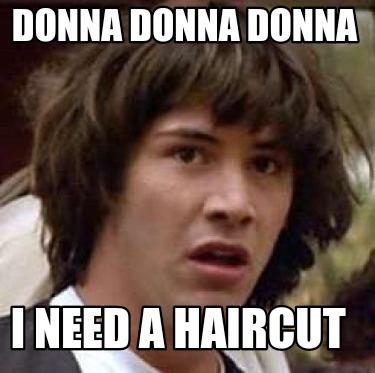 donna-donna-donna-i-need-a-haircut