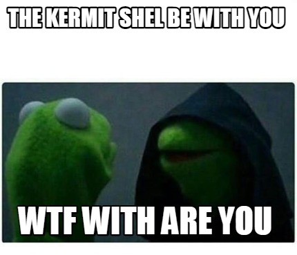 the-kermit-shel-be-with-you-wtf-with-are-you