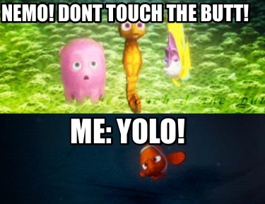 nemo-dont-touch-the-butt-me-yolo
