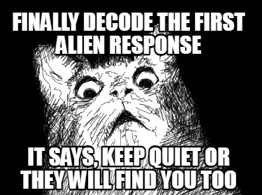 finally-decode-the-first-alien-response-it-says-keep-quiet-or-they-will-find-you