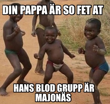 din-pappa-r-so-fet-at-hans-blod-grupp-r-majons