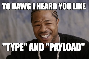 yo-dawg-i-heard-you-like-type-and-payload