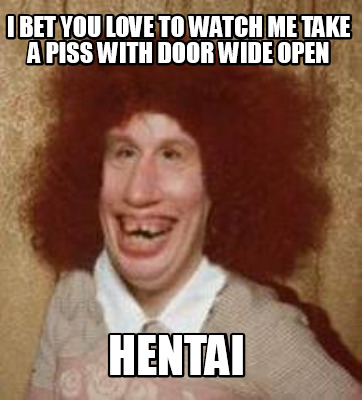 i-bet-you-love-to-watch-me-take-a-piss-with-door-wide-open-hentai