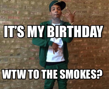 its-my-birthday-wtw-to-the-smokes
