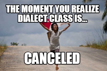 the-moment-you-realize-dialect-class-is...-canceled