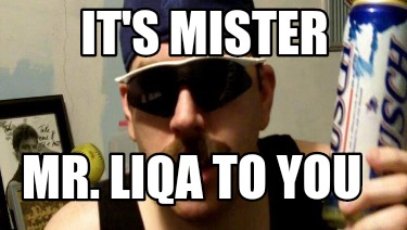 its-mister-mr.-liqa-to-you