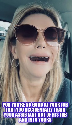 pov-youre-so-good-at-your-job-that-you-accidentally-train-your-assistant-out-of-