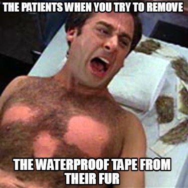 the-patients-when-you-try-to-remove-the-waterproof-tape-from-their-fur