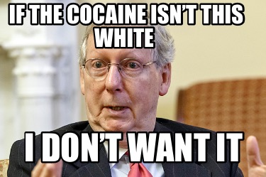 if-the-cocaine-isnt-this-white-i-dont-want-it