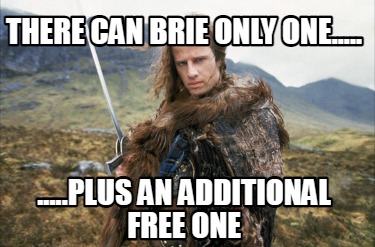 there-can-brie-only-one.....-.....plus-an-additional-free-one