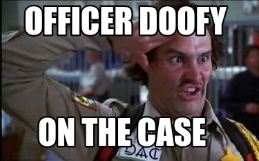 Meme Maker - Officer doofy On the case Meme Generator!