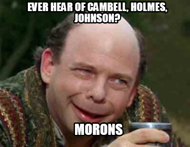 ever-hear-of-cambell-holmes-johnson-morons