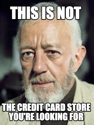 this-is-not-the-credit-card-store-youre-looking-for