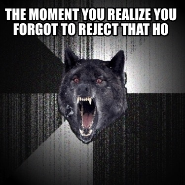 the-moment-you-realize-you-forgot-to-reject-that-ho