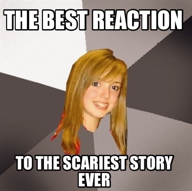 the-best-reaction-to-the-scariest-story-ever