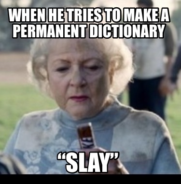 when-he-tries-to-make-a-permanent-dictionary-slay