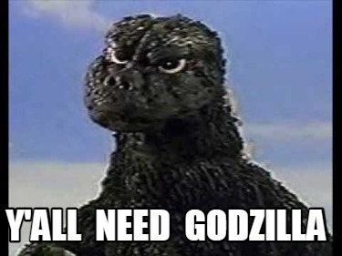 yall-need-godzilla