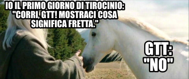 io-il-primo-giorno-di-tirocinio-corri-gtt-mostraci-cosa-significa-fretta.-gtt-no