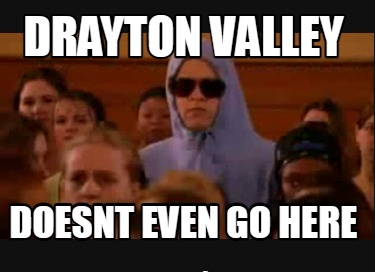 drayton-valley-doesnt-even-go-here