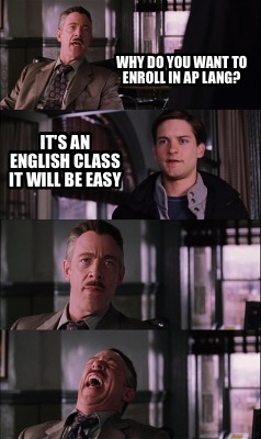 why-do-you-want-to-enroll-in-ap-lang-its-an-english-class-it-will-be-easy