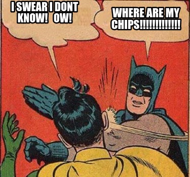 where-are-my-chips-i-swear-i-dont-know-ow