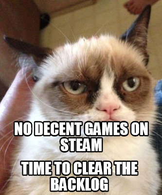 no-decent-games-on-steam-time-to-clear-the-backlog