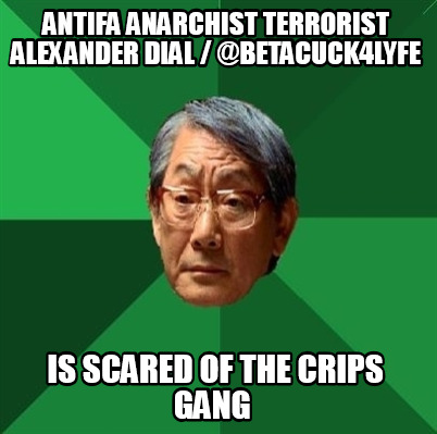 antifa-anarchist-terrorist-alexander-dial-betacuck4lyfe-is-scared-of-the-crips-g