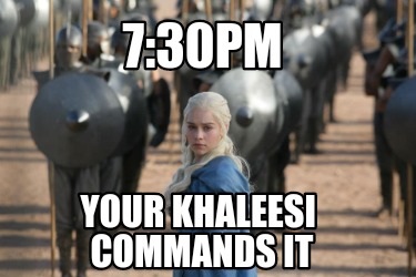 730pm-your-khaleesi-commands-it