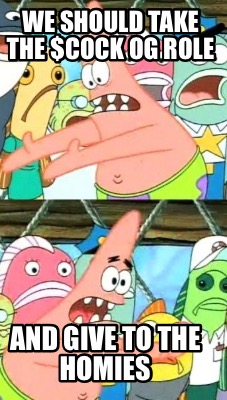 we-should-take-the-cock-og-role-and-give-to-the-homies