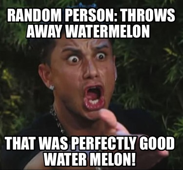 random-person-throws-away-watermelon-that-was-perfectly-good-water-melon