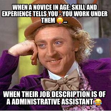 when-a-novice-in-age-skill-and-experience-tells-you-you-work-under-them-when-the