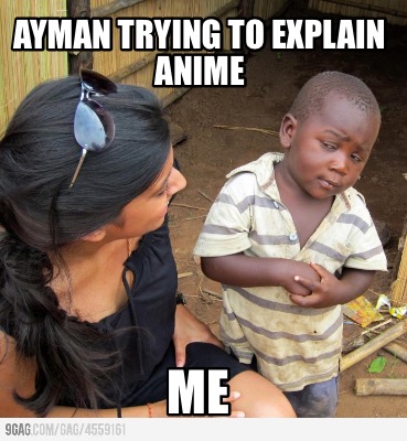 ayman-trying-to-explain-anime-me