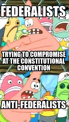federalists-anti-federalists-trying-to-compromise-at-the-constitutional-conventi