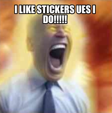i-like-stickers-ues-i-do