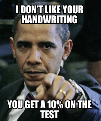i-dont-like-your-handwriting-you-get-a-10-on-the-test