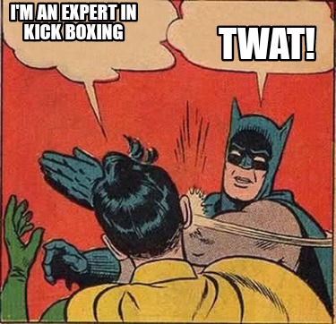 im-an-expert-in-kick-boxing-twat