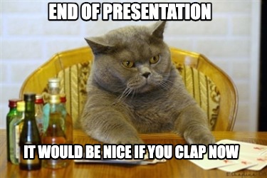 end-of-presentation-it-would-be-nice-if-you-clap-now