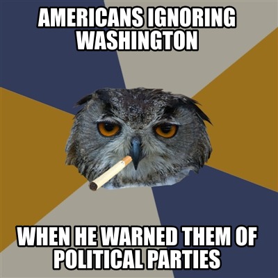 americans-ignoring-washington-when-he-warned-them-of-political-parties
