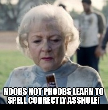 noobs-not-phoobs-learn-to-spell-correctly-asshole