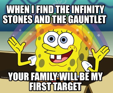 when-i-find-the-infinity-stones-and-the-gauntlet-your-family-will-be-my-first-ta