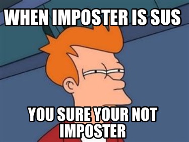 when-imposter-is-sus-you-sure-your-not-imposter